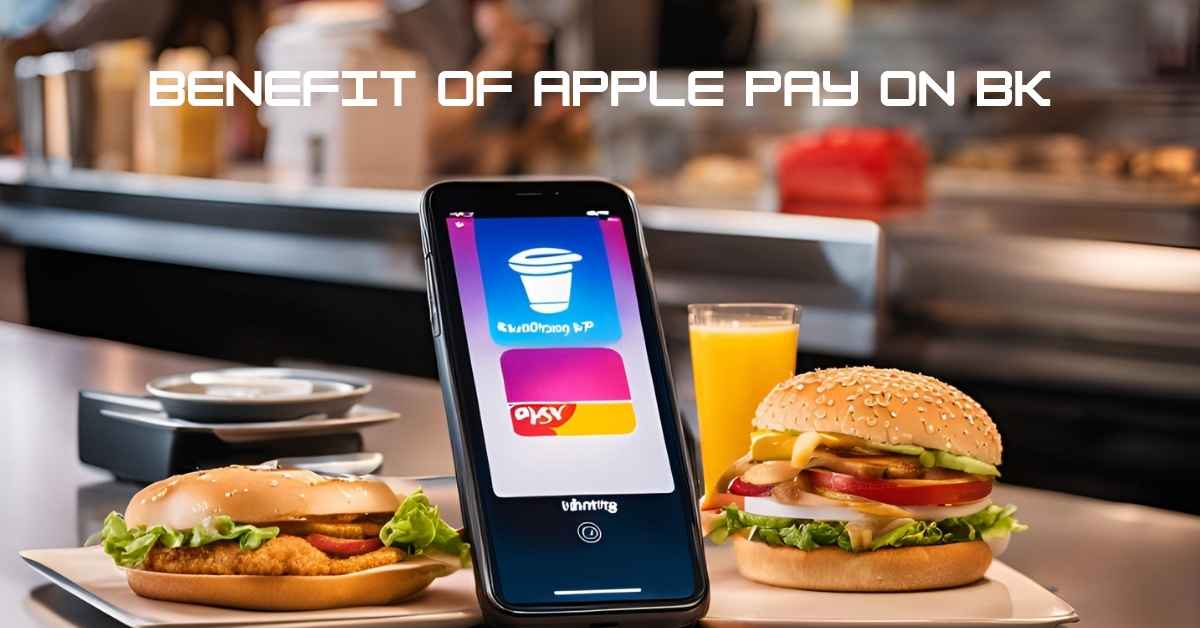 Benefit of Apple pay on BK